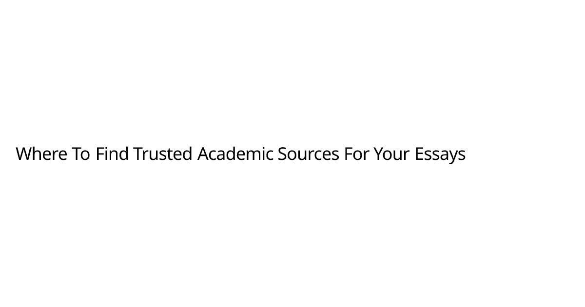 Where To Find Trusted Academic Sources For Your Essays